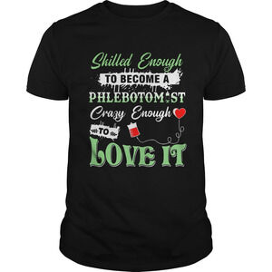 Skilled Enough To Become A Phlebotomist Crazy Enough To Love Ittshirts
